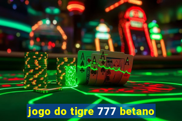 jogo do tigre 777 betano